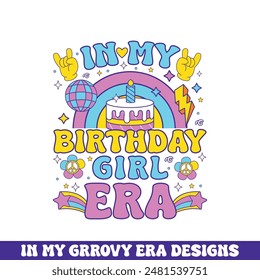 In my birthday girl era groovy retro design, groovy retro birthday colorful designs