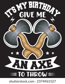 it's my birthday give me an axe to throw