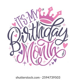 It's my Birthday month. Cute hand drawn doodle lettering quote. Lettering for t-shirt design, mug print, bag print, clothes fashion. 100% hand drawn vector image.
