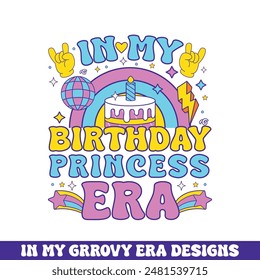 In my birthday princess era groovy retro design, groovy retro birthday colorful designs