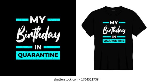 my birthday in quarantine typography t-shirt design. Ready to print for apparel, poster, illustration. Modern, simple, lettering t shirt vector.
