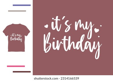 It's my birthday t shirt design 