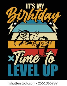 IT'S MY BIRTHDAY TIME TO LEVEL UP TSHIRT DESIGN