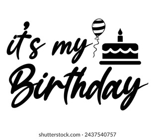 Its My Birthday,Birthday Svg,Birthday Quotes,Birthday Gift Svg,Birthday Shirt,Happy Birthday Svg,T-shirt,Birthday Girl Svg,Cut file, svg