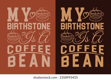 My Birthstone Is A Coffee Bean, I Run On Coffee and Sarcasm Shirt, Retro Coffee, Funny Coffee Lover Gift, T Shirt, EPS,