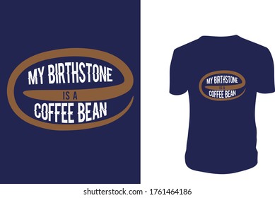 My Birthstone is a Coffee Bean T Shirt Design, Coffee, background, vector graphic.