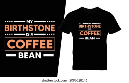 My birthstone is a coffee bean t shirt design vector. This design you can be used in bags, posters, sticker, mugs and also different print items.