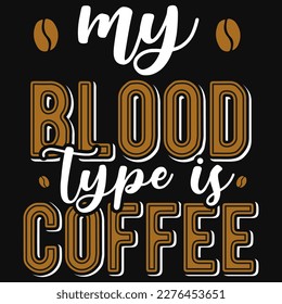 My blood type is coffee typography tshirt design 