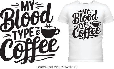 My Blood Type is Coffee Typography T-Shirt Design