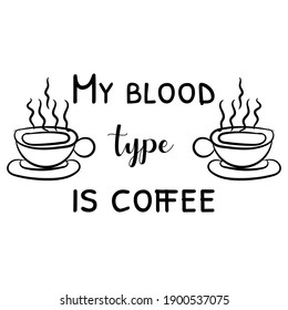 My blood type is coffee. Vector Quote