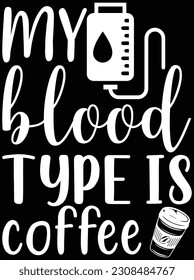 My blood type is coffee vector art design, EPS file. design file for T-shirt. SVG, EPS cuttable design file