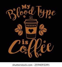 My blood type is coffee vector Typography t-shirt design and quotes