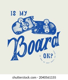 Is my board ok? Broken skateboard vintage typography t-shirt print with motivational quote.