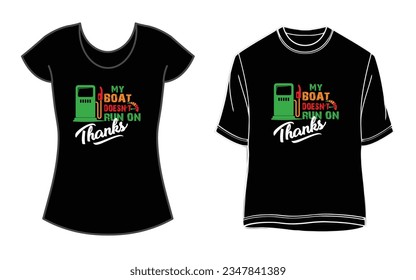 My Boat Doesn't Run on THANKS Funny Boating T-Shirt for men and woman.