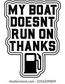 My Boat Doesn't Run On Thanks, Boating Gifts for Boat Owners ,Funny Father’s Day