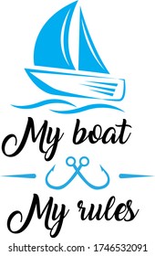 My boat my rules. Fishing quote vector