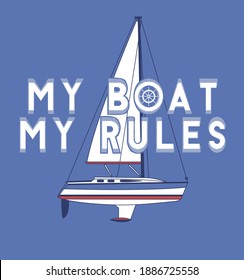 my boat,my rules.Nautical design.sketch sail graphic design.Can be used as t shirt printing design.