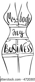 My body my business. Feminism quote, woman motivational slogan. Feminist saying. Brush lettering.  Vector design.