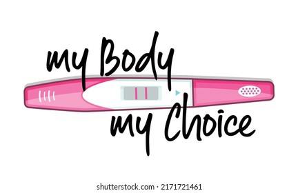 My body my choice. Abortion clinic theme to support women empowerment, abortion rights. Positive pregnancy test kit for awareness. Pink color for feminism protest. Vector Illustration.