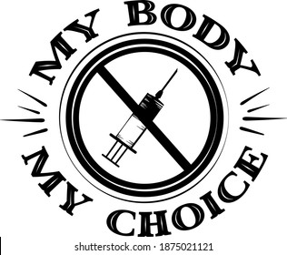 My body My choice. Anti Vaccine quote. Syringe vector