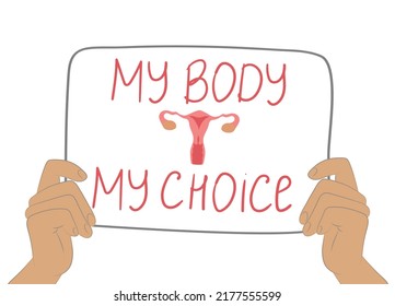 My body - my choice. Hands holding a poster. Women right to legal abortion. Protest against abortion ban. Vector flat illustration