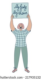 My Body My Choice. Movement against a ban on Abortion. Woman holding banner to support women rights. Vector cartoon illustration.
