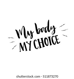 My body, my choice. Body positive slogan, feminism catchword. Handwritten vector typography