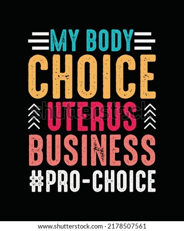 My body my choice Pro Choice T-shirt