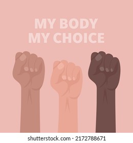 My Body My Choice. Raised Up Women's Fists. Women's Rights Poster, Demanding Continued Access to Abortion After the Ban on Abortions, Roe v Wade. Rights to Abortion Placard