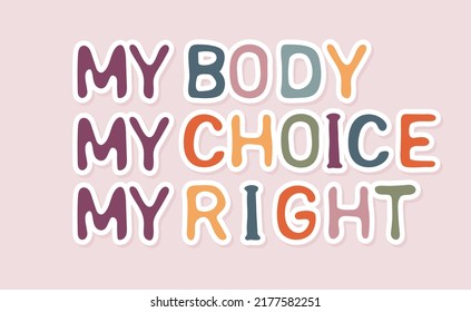 My body, my choice, my right. Slogan for protest poster after the ban on abortions, Roe v Wade. Feminism Concept Placard. Women's Rights. Vector illustration