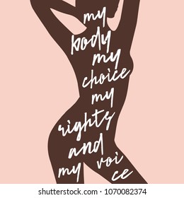 My body my choice my rights and my voice. Isolated calligraphy letters on beautiful female body background. Feminist quote. Graphic design element. Can be used as print for poster, t shirt, postcard.