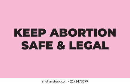 My body, my choice. Sign. Keep abortion legal and safe banner. Woman rights.