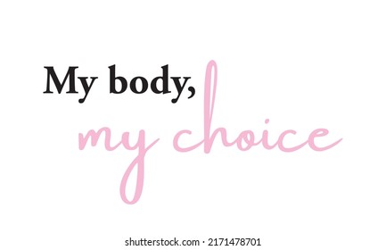 My body, my choice. Sign. Keep abortion legal and safe banner. Woman rights.