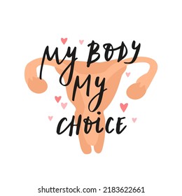 My body, my choice. The slogan is against abortion. Feminism. Female genitals, uterus