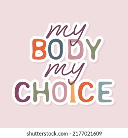 My body my choice sticker. Slogan for protest poster after the ban on abortions, Roe v Wade. Feminism Concept Placard. Women's Rights.