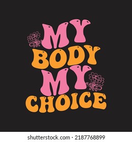 My body my choice t shirt design