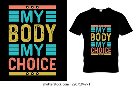 My body my choice. Vector, graphics, illustration ,typography. Template for card, poster, banner, print for t-shirt Design