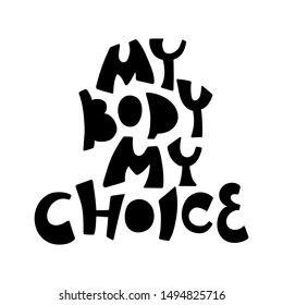My body my choice vector hand drawn lettering - Feminism quote, body  positive motivational women's slogan, modern woman rights concept - Isolated black on white template for T-shirt, sticker, poster