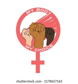 My body is my choice. Women's Fists. Poster about women's rights. Women's rights to abortion