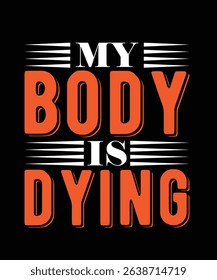 My body is dying Gym Typography T-shirt Design