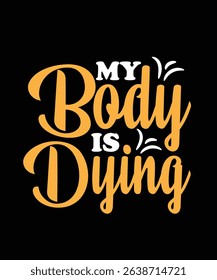 My body is dying Gym Typography T-shirt Design