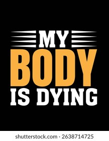 My body is dying Gym Typography T-shirt Design