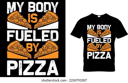 my body is fueled by pizza. pizza t shirt design. pizza design. Pizza t-Shirt design. Typography t-shirt design.