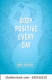 My body is normal. Body Positive Floral Poster. Silhouette of woman, shape of floral contour. Doodle Floral Design. Inspirational quote about body positive. Feminism Poster.