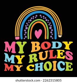 My Body My Rules My Choice, Happy back to school day shirt print template, typography design for kindergarten pre k preschool, last and first day of school, 100 days of school shirt svg