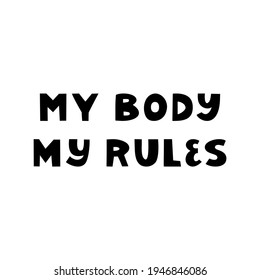 My body, my rules. Cute hand drawn lettering isolated on white background. Body positive quote.