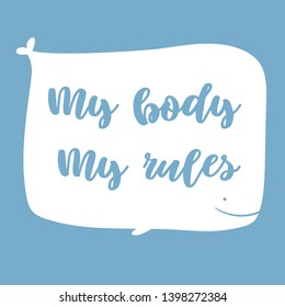 "My body" my rules. Empowerment of women rights concept. Big whale with lettering quote. The idea of what a woman can do whatever she wants to her body. Stop fgm. Equal rights and feminism. Flat