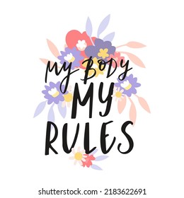 My body my rules. Feminist slogan. Lethering self love. Mental health phrase