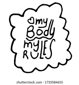My Body My Rules. Hand drawn isolated doodle lettering. Concept body positive, freedom of expression, feminism. My Body My Rules for clothes, T-shirts, articles, greeting cards. Stock vector picture.