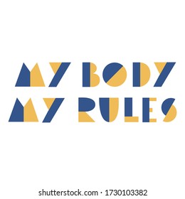 My body my rules - hand lettered phrase. Body positive concept. Print for t-shirt, banner, web,sticker, poster, bag.Feminism quote, motivational women's slogan.